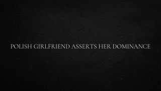 slavicprincessana - Polish Girlfriend Asserts Her Dominance-2