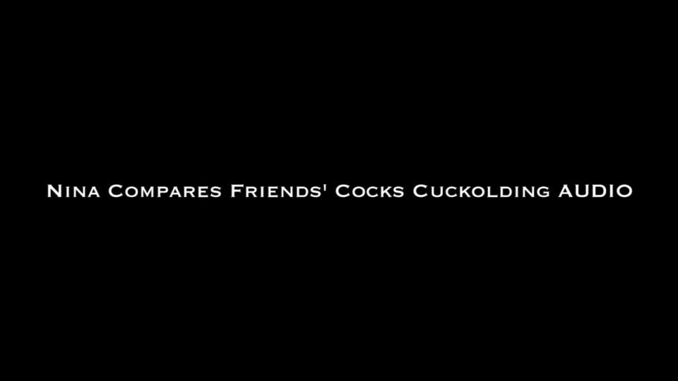 online xxx video 6 Nina Crowne – Nina Compares Friends Cocks Cuck Audio, smegma fetish on femdom porn 