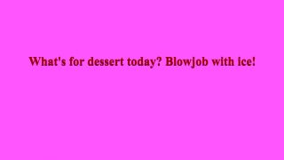 WhatS For Dessert Today, Pretty Girl Blow Job With Ice 1080p-0