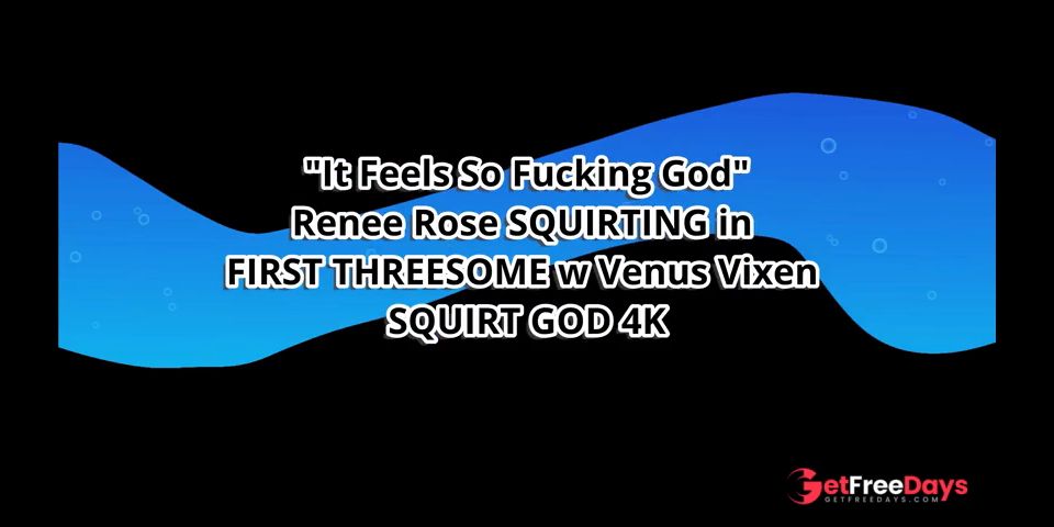 [GetFreeDays.com] It Feels So Fucking God Renee Rose SQUIRTING in FIRST THREESOME w Venus Vixen SQUIRT GOD 4K Adult Clip July 2023