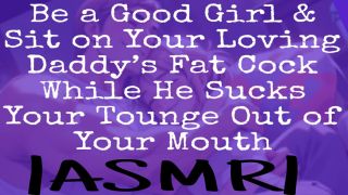 Deep Voice Be a Good Girl and Sit on Your Loving Daddys Fat Cock While He Sucks Your Tounge Out of Your Mouth-0