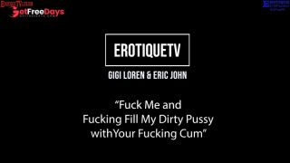 [GetFreeDays.com] Erotique Entertainment - GIGI LOREN Fuck me and fill my dirty pussy with your cum ERIC JOHN ETV Adult Leak October 2022-0