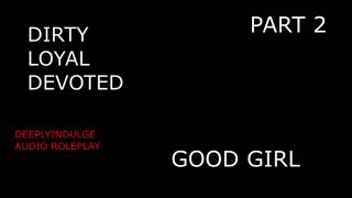 Good Girl SUCH A GOOD GIRL YOU DIRTY DEVOTED LITTLE SLUT PART2 (AUDIO PORN)-0