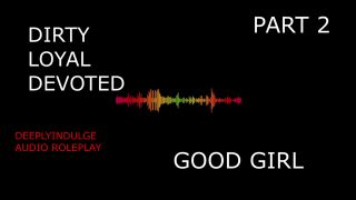 Good Girl SUCH A GOOD GIRL YOU DIRTY DEVOTED LITTLE SLUT PART2 (AUDIO PORN)-1