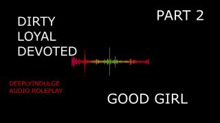 Good Girl SUCH A GOOD GIRL YOU DIRTY DEVOTED LITTLE SLUT PART2 (AUDIO PORN)-2