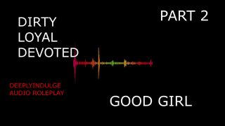 Good Girl SUCH A GOOD GIRL YOU DIRTY DEVOTED LITTLE SLUT PART2 (AUDIO PORN)-3